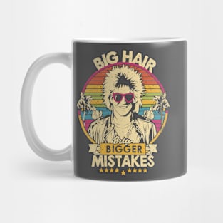 Big Hair, Bigger Mistakes Mug